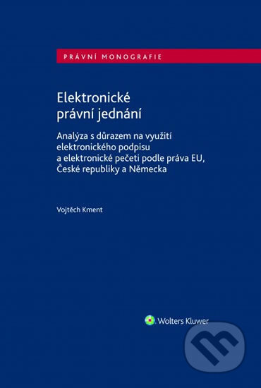 Kniha: Elektronické právní jednání (Vojtěch Kment). Wolters Kluwer ČR, 2018 Kniha: Elektronické právní jednání (Vojtěch Kment). Wolters Kluwer ČR, 2018