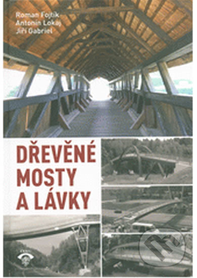 Kniha: Dřevěné mosty a lávky (Autorský kolektív). Informační centrum ČKAIT, 2017 Kniha: Dřevěné mosty a lávky (Autorský kolektív). Informační centrum ČKAIT, 2017