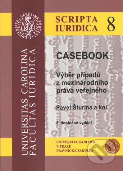 Kniha: Casebook - Výběr případů z mezinárodního práva veřejného - 3. vydání (Pavel Šturma). Univerzita Karlova v Praze, 2007 Kniha: Casebook - Výběr případů z mezinárodního práva veřejného - 3. vydání (Pavel Šturma). Univerzita Karlova v Praze, 2007