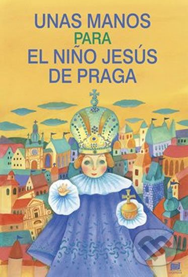 Kniha: Unas manos para el nino Jesús de Praga: Ruce pro Pražské Jezulátko (španělsky) (Ivana Pecháčková). Meander, 2001 Kniha: Unas manos para el nino Jesús de Praga: Ruce pro Pražské Jezulátko (španělsky) (Ivana Pecháčková). Meander, 2001