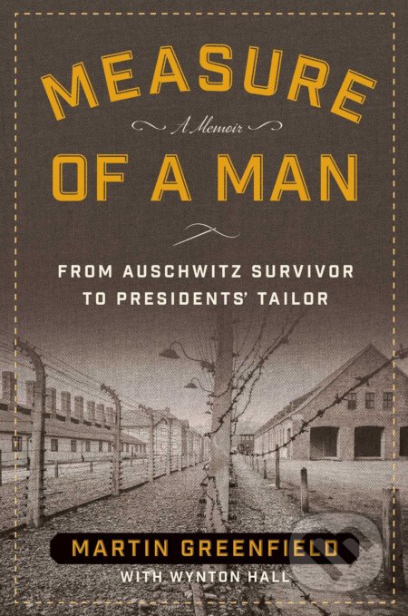 Kniha: Measure of a Man (Martin Greenfield a Wynton Hall). Regnery, 2016 Kniha: Measure of a Man (Martin Greenfield a Wynton Hall). Regnery, 2016