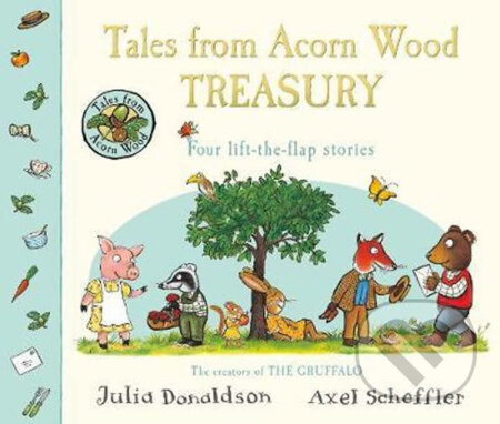 Kniha: Tales From Acorn Wood Treasury (Julia Donaldson a Axel Scheffler). Pan Macmillan, 2019 Kniha: Tales From Acorn Wood Treasury (Julia Donaldson a Axel Scheffler). Pan Macmillan, 2019