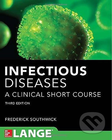 Kniha: Infectious Diseases: A Clinical Short Course (Frederick Southwick). McGraw-Hill, 2015 Kniha: Infectious Diseases: A Clinical Short Course (Frederick Southwick). McGraw-Hill, 2015