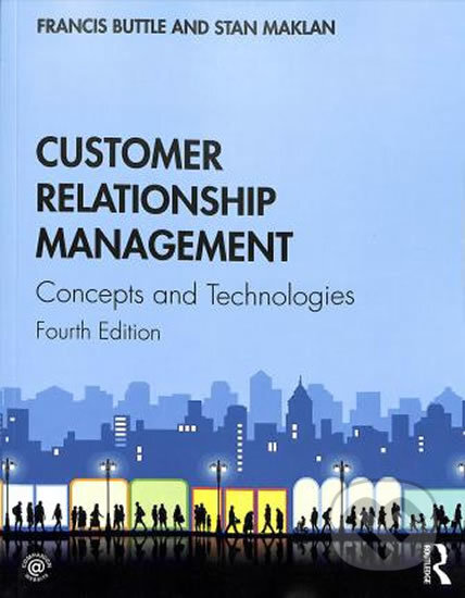 Kniha: Customer Relationship Management: Concepts and Technologies (Francis Buttle a Stan Maklan). Folio, 2019 Kniha: Customer Relationship Management: Concepts and Technologies (Francis Buttle a Stan Maklan). Folio, 2019