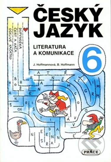Kniha: Český jazyk 6 - Literatura a komunikace (Jana Hoffmannová). Práce, 2002 Kniha: Český jazyk 6 - Literatura a komunikace (Jana Hoffmannová). Práce, 2002