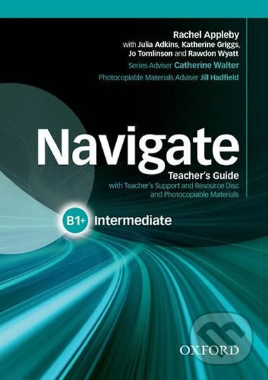 Kniha: Navigate - Intermediate B1+: Teacher's Guide with Teacher's Support and Resource Disc (Rachel Appleby). Oxford University Press, 2015 Kniha: Navigate - Intermediate B1+: Teacher's Guide with Teacher's Support and Resource Disc (Rachel Appleby). Oxford University Press, 2015