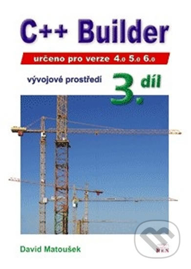 Kniha: C++ Builder 4.0, 5.0 a 6.0 - Vývojové prostředí, 3. díl (David Matoušek). BEN - technická literatura, 2007 Kniha: C++ Builder 4.0, 5.0 a 6.0 - Vývojové prostředí, 3. díl (David Matoušek). BEN - technická literatura, 2007