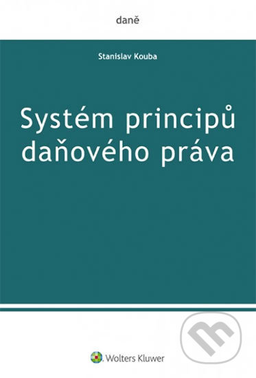 Kniha: Systém principů daňového práva (Stanislav Kouba). Wolters Kluwer ČR, 2017 Kniha: Systém principů daňového práva (Stanislav Kouba). Wolters Kluwer ČR, 2017