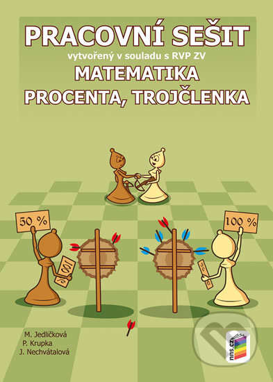 Kniha: Matematika - Procenta, trojčlenka (Jana Nechvátalová, Michaela Jedličková a Petr Krupka). NNS, 2019 Kniha: Matematika - Procenta, trojčlenka (Jana Nechvátalová, Michaela Jedličková a Petr Krupka). NNS, 2019