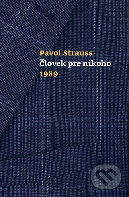 Kniha: Človek pre nikoho 1989 (Pavol Strauss). G-ATELIÉR, 2018 Kniha: Človek pre nikoho 1989 (Pavol Strauss). G-ATELIÉR, 2018