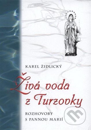 Kniha: Živá voda z Turzovky (Karel Židlický). MCM.Matice cyrilometodějská, 2019 Kniha: Živá voda z Turzovky (Karel Židlický). MCM.Matice cyrilometodějská, 2019