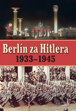 Berlín za Hitlera 1939 - 1945 - H. van Capelle, A. P. van Bovenkamp, Ottovo nakladatelství, 2013