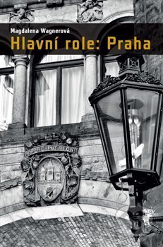Kniha: Hlavní role: Praha (Magdalena Wagnerová). Havran, 2019 Kniha: Hlavní role: Praha (Magdalena Wagnerová). Havran, 2019
