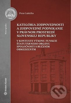Kniha: Kategória zodpovednosti a zodpovedné (Peter Lukáčka). Wolters Kluwer, 2019 Kniha: Kategória zodpovednosti a zodpovedné (Peter Lukáčka). Wolters Kluwer, 2019