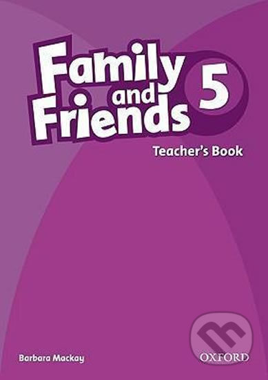 Kniha: Family and Friends 5 - Teacher's Book (Barbara Mackay). Oxford University Press, 2010 Kniha: Family and Friends 5 - Teacher's Book (Barbara Mackay). Oxford University Press, 2010