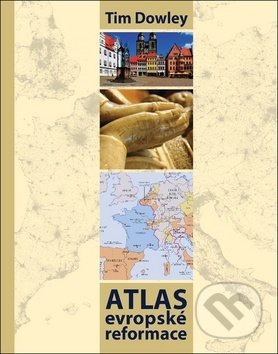 Kniha: Atlas evropské reformace (Tim Dowley). Česká biblická společnost, 2017 Kniha: Atlas evropské reformace (Tim Dowley). Česká biblická společnost, 2017