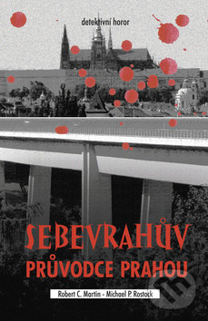 Kniha: Sebevrahův průvodce Prahou (Michael P. Rostock a Robert C. Martin). Akcent, 2014 Kniha: Sebevrahův průvodce Prahou (Michael P. Rostock a Robert C. Martin). Akcent, 2014