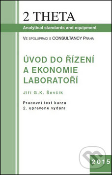 Kniha: Úvod do ekonomie a řízení laboratoří (Jiří G.K. Ševčík). 2THETA, 2016 Kniha: Úvod do ekonomie a řízení laboratoří (Jiří G.K. Ševčík). 2THETA, 2016