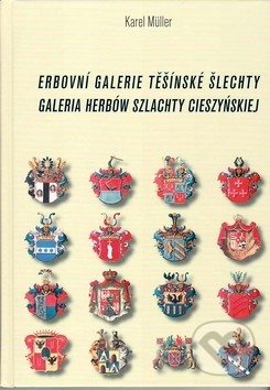 Kniha: Erbovní galerie těšínské šlechty (Karel Müller). REGION Silesia, 2010 Kniha: Erbovní galerie těšínské šlechty (Karel Müller). REGION Silesia, 2010