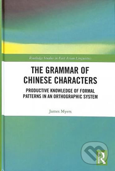 Kniha: The Grammar of Chinese Characters: Productive Knowledge of Formal Patterns in an Orthographic System (James Myers). Taylor & Francis Books, 2019 Kniha: The Grammar of Chinese Characters: Productive Knowledge of Formal Patterns in an Orthographic System (James Myers). Taylor & Francis Books, 2019