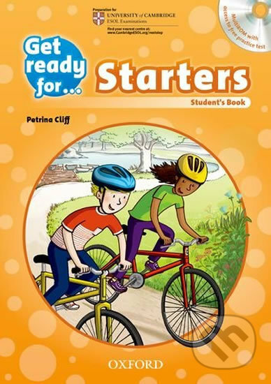 Kniha: Get Ready for... Starters - Student's Book with Audio CD (Petrina Cliff). Oxford University Press, 2013 Kniha: Get Ready for... Starters - Student's Book with Audio CD (Petrina Cliff). Oxford University Press, 2013