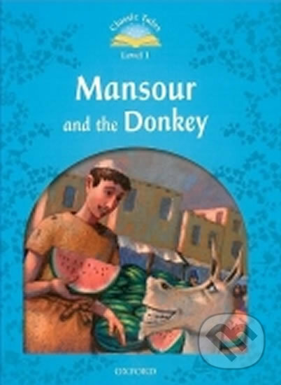 Kniha: Classic Tales: Mansour and the Donkey (Sue Arengo). Oxford University Press, 2011 Kniha: Classic Tales: Mansour and the Donkey (Sue Arengo). Oxford University Press, 2011