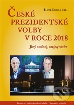České prezidentské volby v roce 2018 - Jakub Šedo, Centrum pro studium demokracie a kultury, 2019