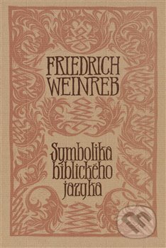 Kniha: Symbolika biblického jazyka (Friedrich Weinreb). Herrmann & synové, 1995 Kniha: Symbolika biblického jazyka (Friedrich Weinreb). Herrmann & synové, 1995