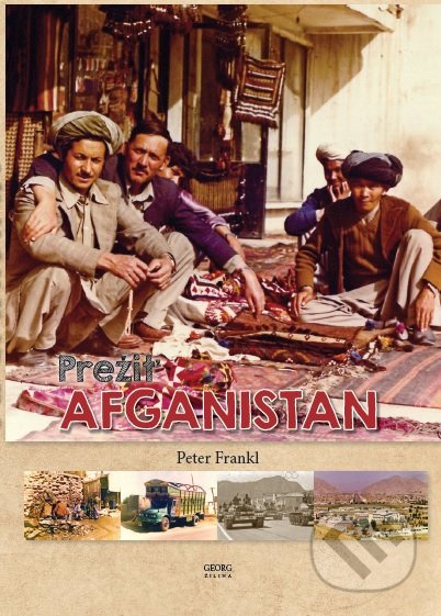 Kniha: Prežiť Afganistan (Peter Frankl). Georg, 2019 Kniha: Prežiť Afganistan (Peter Frankl). Georg, 2019