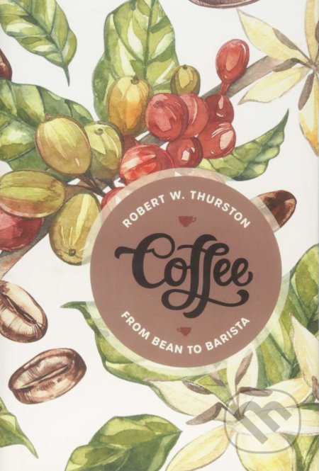 Kniha: Coffee (Robert W. Thurston). Rowman & Littlefield, 2018 Kniha: Coffee (Robert W. Thurston). Rowman & Littlefield, 2018