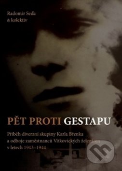 Kniha: Pět proti gestapu (Radomír Seďa). Montanex, 2014 Kniha: Pět proti gestapu (Radomír Seďa). Montanex, 2014