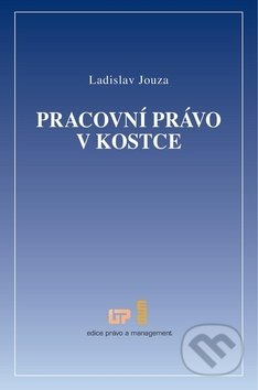 Kniha: Pracovní právo v kostce (Ladislav Jouza). Ústav práva a právní vědy, 2016 Kniha: Pracovní právo v kostce (Ladislav Jouza). Ústav práva a právní vědy, 2016