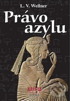 Kniha: Právo azylu (Luděk Václav Wellner). Arista Books, 2014 Kniha: Právo azylu (Luděk Václav Wellner). Arista Books, 2014