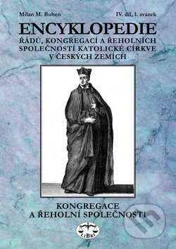 Kniha: Encyklopedie řádů, kongregací a řeholních společností katolické církve v českých zemích (Milan Buben). Libri, 2016 Kniha: Encyklopedie řádů, kongregací a řeholních společností katolické církve v českých zemích (Milan Buben). Libri, 2016