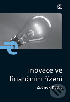 Kniha: Inovace ve finančním řízení (Zdeněk Raška). Alfa, 2007 Kniha: Inovace ve finančním řízení (Zdeněk Raška). Alfa, 2007