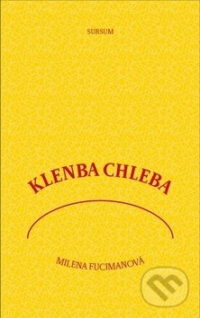 Kniha: Klenba chleba (Milena Fucimanová). Sursum, 2013 Kniha: Klenba chleba (Milena Fucimanová). Sursum, 2013