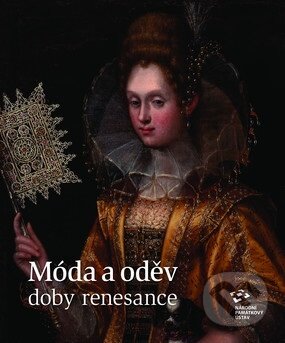 Kniha: Móda a oděv doby renesance (Alena Nachtmannová). Národní památkový ústav, 2017 Kniha: Móda a oděv doby renesance (Alena Nachtmannová). Národní památkový ústav, 2017