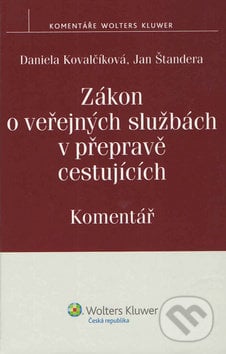 Zákon o veřejných službách v přepravě cestujících - Daniela Kovalčíková, Jan Štandera, Wolters Kluwer ČR, 2011