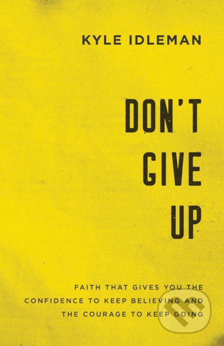 Kniha: Don't Give Up (Kyle Idleman). Baker and Taylor, 2019 Kniha: Don't Give Up (Kyle Idleman). Baker and Taylor, 2019