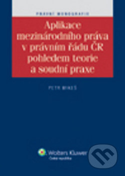 Kniha: Aplikace mezinárodního práva v právním řádu ČR pohledem teorie a soudní praxe (Petr Mikeš). Wolters Kluwer ČR, 2012 Kniha: Aplikace mezinárodního práva v právním řádu ČR pohledem teorie a soudní praxe (Petr Mikeš). Wolters Kluwer ČR, 2012
