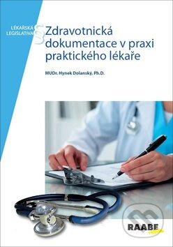 Kniha: Zdravotnická dokumentace v praxi praktického lékaře (Hynek Dolanský). Raabe CZ, 2018 Kniha: Zdravotnická dokumentace v praxi praktického lékaře (Hynek Dolanský). Raabe CZ, 2018