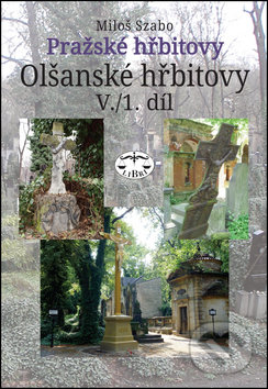 Kniha: Pražské hřbitovy Olšanské hřbitovy V./1. díl (Miloš Szabo). Libri, 2014 Kniha: Pražské hřbitovy Olšanské hřbitovy V./1. díl (Miloš Szabo). Libri, 2014