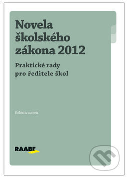 Kniha: Novela školského zákona 2012 (Raabe CZ). Raabe CZ, 2012 Kniha: Novela školského zákona 2012 (Raabe CZ). Raabe CZ, 2012