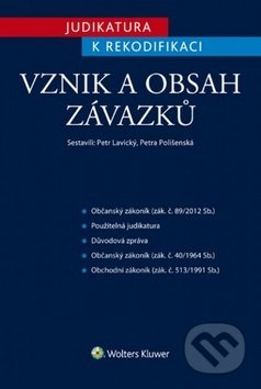 Kniha: Judikatura k rekodifikaci: Vznik a obsah závazků (Petr Lavický a Petra Polišenská). Wolters Kluwer ČR, 2015 Kniha: Judikatura k rekodifikaci: Vznik a obsah závazků (Petr Lavický a Petra Polišenská). Wolters Kluwer ČR, 2015