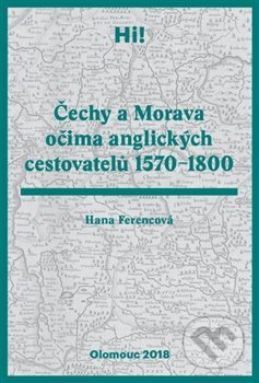 Kniha: Čechy a Morava očima anglických cestovatelů 1570–1800 (Hana Ferencová). Univerzita Palackého v Olomouci, 2019 Kniha: Čechy a Morava očima anglických cestovatelů 1570–1800 (Hana Ferencová). Univerzita Palackého v Olomouci, 2019