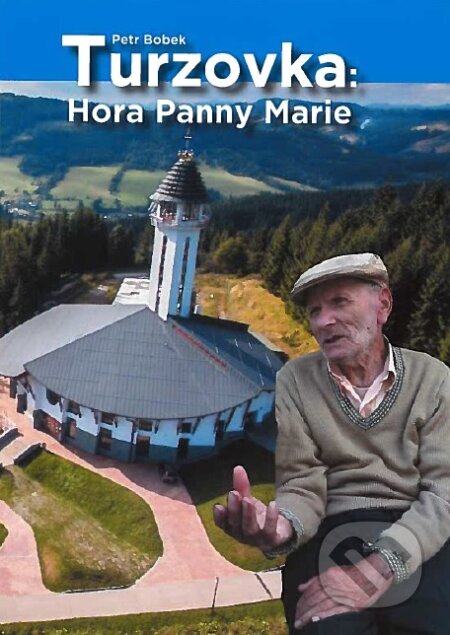 Kniha: Turzovka: Hora Panny Marie (Petr Bobek). Sypták, 2018 Kniha: Turzovka: Hora Panny Marie (Petr Bobek). Sypták, 2018