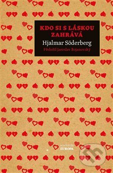 Kniha: Kdo si s láskou zahrává (Hjalmar Söderberg). Academia, 2019 Kniha: Kdo si s láskou zahrává (Hjalmar Söderberg). Academia, 2019