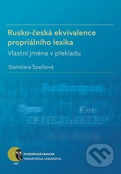 Kniha: Rusko-česká ekvivalence propriálního lexika (Stanislava Špačková). Muni Press, 2017 Kniha: Rusko-česká ekvivalence propriálního lexika (Stanislava Špačková). Muni Press, 2017