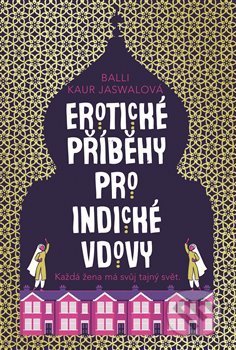 Kniha: Erotické příběhy pro indické vdovy (Balli Kaur Jaswal). Argo, 2019 Kniha: Erotické příběhy pro indické vdovy (Balli Kaur Jaswal). Argo, 2019