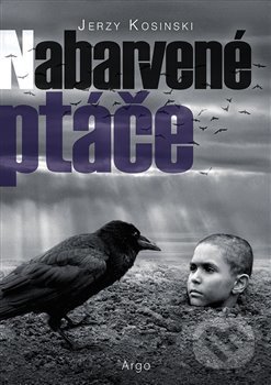 Kniha: Nabarvené ptáče (Jerzy Kosinski). Argo, 2019 Kniha: Nabarvené ptáče (Jerzy Kosinski). Argo, 2019